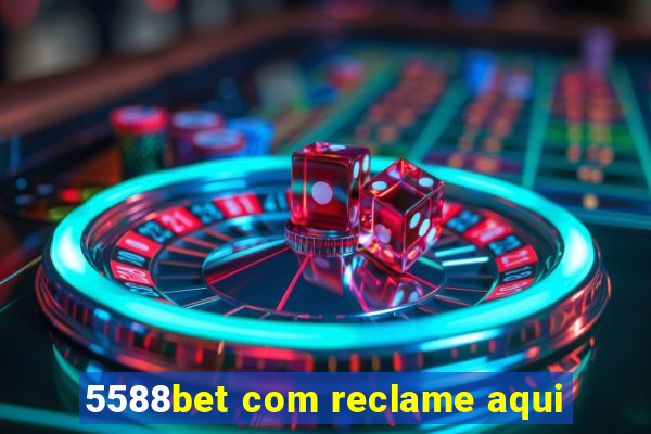 5588bet com reclame aqui